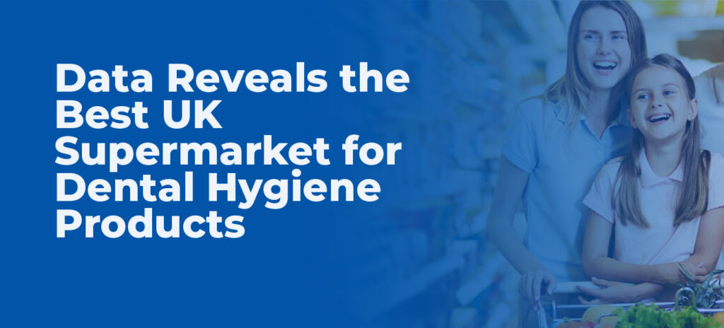 Data Reveals the Best UK Supermarket for Dental Hygiene Products
